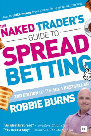 The Naked Trader's Guide to Spread Betting: How to make money from shares in up or down markets by Robbie Burns 9780857197054