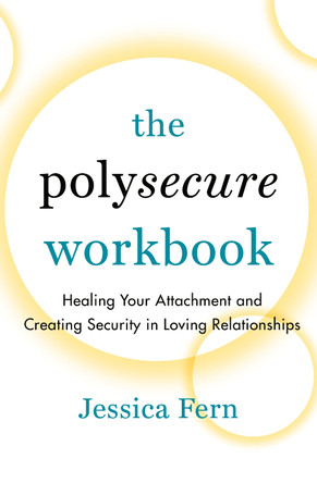 The Polysecure Workbook: Healing Your Attachment and Creating Security in Loving Relationships by Jessica Fern 9781990869044