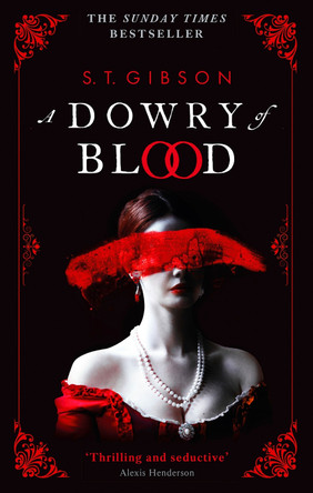 A Dowry of Blood: THE GOTHIC SUNDAY TIMES BESTSELLER by S.T. Gibson 9780356519319