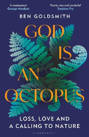 God Is An Octopus: Loss, Love and a Calling to Nature by Ben Goldsmith 9781399408356