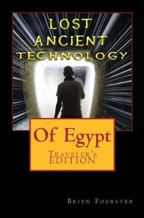 Lost Ancient High Technology Of Egypt: Traveler's Edition by Brien Foerster 9781517571221