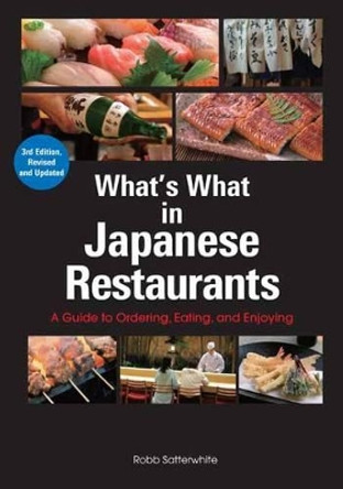 What's What In Japanese Restaurants: A Guide To Ordering, Eating, And Enjoying by Robb Satterwhite 9784770031440