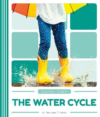 Weather Watch: The Water Cycle by Penelope S. Nelson 9781635178432