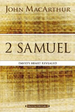 2 Samuel: David's Heart Revealed by John F. MacArthur 9780718034740