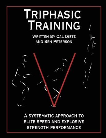 Triphasic Training: A Systematic Approach to Elite Speed and Explosive Strength Performance by Ben Peterson 9780985174316