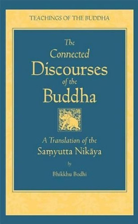 Connected Discourses of the Buddha: A Translation of the Samyutta Nikaya by Bhikkhu Bodhi 9780861713318