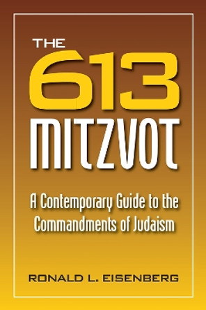 The 613 Mitzvot: A Contemporary Guide to the Commandments of Judaism by Ronald Eisenberg 9780884003335