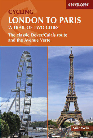 Cycling London to Paris: The classic Dover/Calais route and the Avenue Verte by Mike Wells 9781852849146