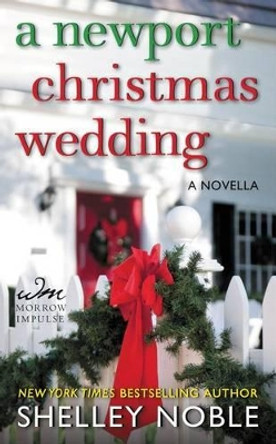 A Newport Christmas Wedding: A Novella by Shelley Noble 9780062362971