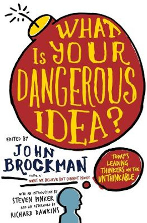 What Is Your Dangerous Idea?: Today's Leading Thinkers on the Unthinkable by John Brockman 9780061214950