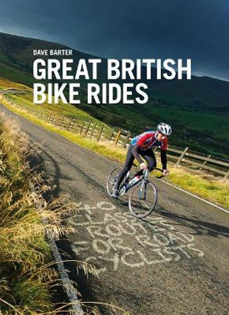 Great British Bike Rides: 40 classic routes for road cyclists by Dave Barter 9781906148553