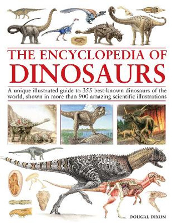 Encyclopedia Of Dinosaurs: The ultimate reference to 355 dinosaurs from the Triassic, Jurassic and Cretaceous periods, including more than 900 illustrations, maps, timelines and photographs by Dougal Dixon 9781782143604