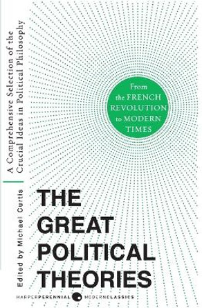 Great Political Theories V.2: A Comprehensive Selection of the Crucial Ideas in Political Philosophy from the French Revolution to Modern Times by M Curtis 9780061351372