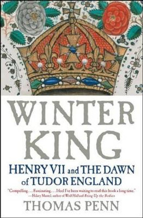 Winter King: Henry VII and the Dawn of Tudor England by Thomas Penn 9781439191576