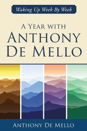A Year with Anthony De Mello: Waking Up Week by Week by Anthony De Mello 9781582708690