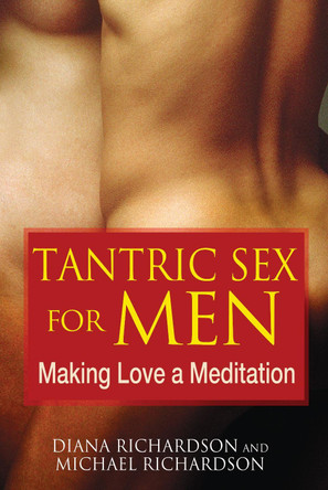 Tantric Sex for Men: Making Love a Meditation by Diana Richardson 9781594773112 Tantric Sex for Men: Making Love a Meditation by Diana Richardson 9781594773112