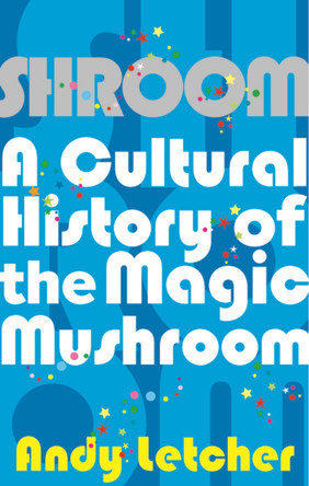 Shroom: A Cultural History of the Magic Mushroom by Andy Letcher 9780571227716
