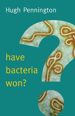 Have Bacteria Won? by Hugh Pennington 9780745690803