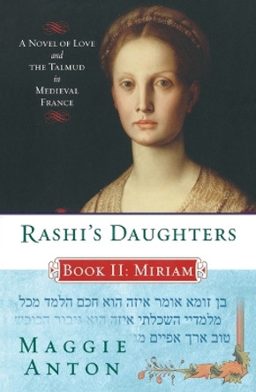 Rashi's Daughters, Book II: Miriam: A Novel of Love and the Talmud in Medieval France by Maggie Anton 9780452288638