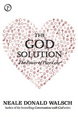 The God Solution: The Power of Pure Love by Neale Donald Walsch 9781735722702