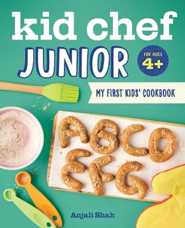 Kid Chef Junior: My First Kids Cookbook by Anjali Shah 9781641521352