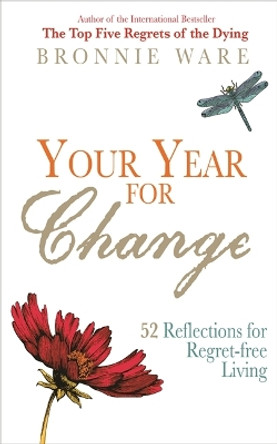 Your Year for Change: 52 Reflections for Regret-Free Living by Bronnie Ware 9781781803868