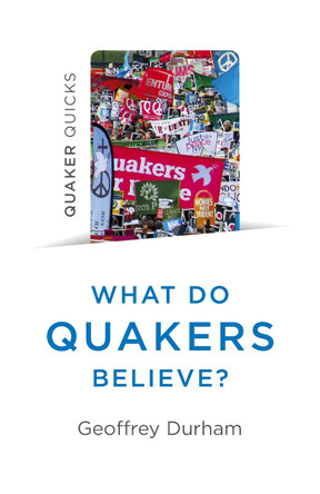 Quaker Quicks - What Do Quakers Believe?: A religion of everyday life Geoffrey Durham 9781785358937