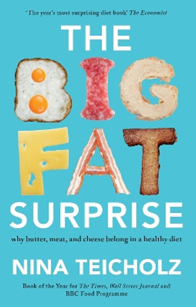 The Big Fat Surprise: why butter, meat, and cheese belong in a healthy diet by Nina Teicholz 9781925228106