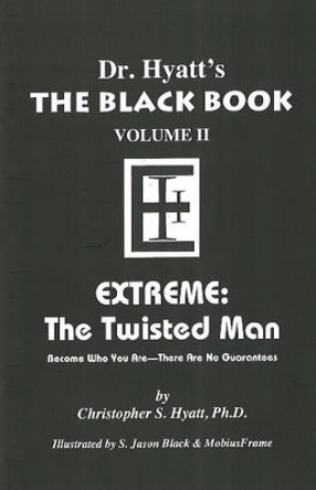 Black Book: Volume II: Extreme - The Twisted Man by Christopher S Hyatt 9781935150381