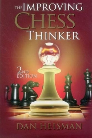 The Improving Chess Thinker: Revised and Expanded by Dan Heisman 9781936277483