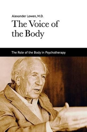 The Voice of the Body by Alexander Lowen 9781938485046