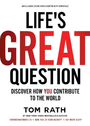 Life's Great Question: Discover How You Contribute To The World by Tom Rath 9781939714176