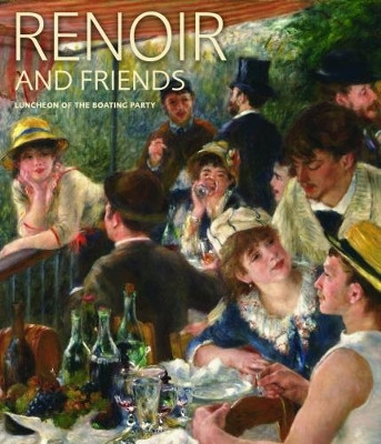 Renoir and Friends: Luncheon of the Boating Party by ,Eliza Rathbone 9781911282006
