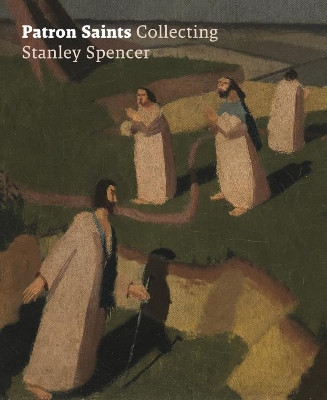 Patron Saints: Collecting Stanley Spencer by Amanda Bradley 9781911300434