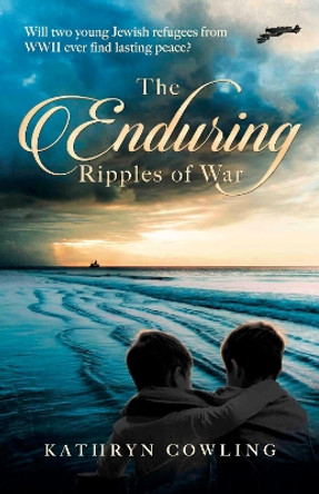 The Enduring Ripples of War by Kathryn Cowling 9781911546764