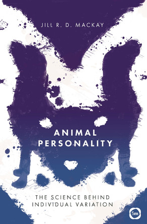 Animal Personality: The Science Behind Individual Variation by Jill R.D. MacKay 9781912178384