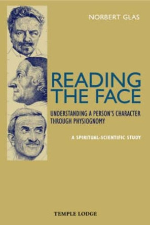 Reading the Face: Understanding a Person's Character Through Physiognomy - A Spiritual-scientific Study by Norbert Glas 9781902636931