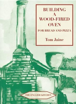 Building a Wood-fired Oven for Bread and Pizza by Tom Jaine 9781903018804