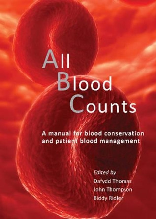 All Blood Counts: A manual for blood conservation and patient blood management by Dafydd Thomas 9781903378953