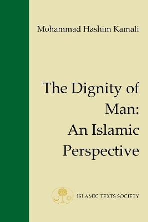 The Dignity of Man: An Islamic Perspective by Mohammad Hashim Kamali 9781903682005
