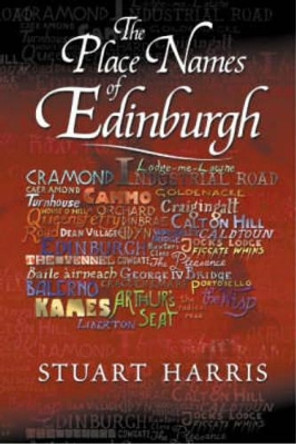 The Place Names of Edinburgh: Their Origins and History by Stuart Harris 9781904246060