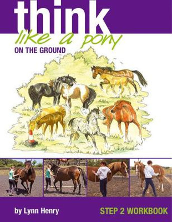 Think Like a Pony on the Ground: Work Book Bk. 2 by Lynn Henry 9781905693115