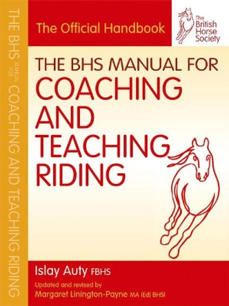 BHS Manual for Coaching and Teaching Riding by Islay Auty 9781905693450