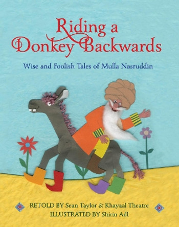 Riding a Donkey Backwards: Wise and Foolish Tales of the Mulla Nasruddin by Sean Taylor 9781913074944