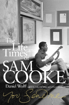 You Send Me: The Life and Times of Sam Cooke by Daniel Wolff 9780753540022