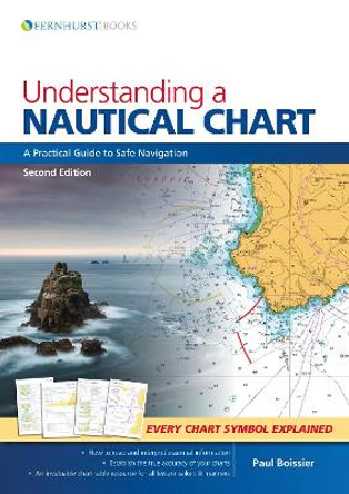 Understanding a Nautical Chart: A Practical Guide to Safe Navigation by Paul B. Boissier