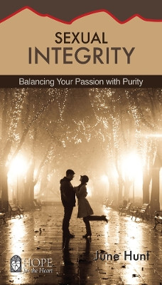 Sexual Integrity: Balancing Your Passion with Purity by June Hunt 9781596366947