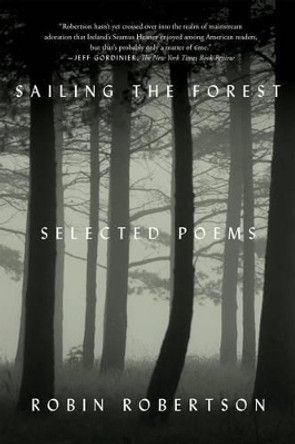 Sailing the Forest: Selected Poems by Robin Robertson 9780374535728