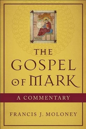 The Gospel of Mark: A Commentary by Francis J. Moloney 9780801048418