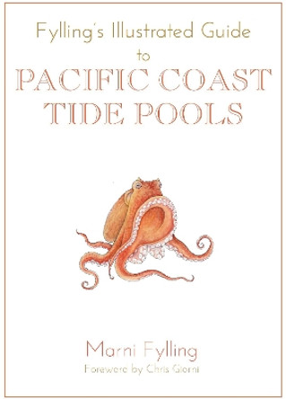Fylling's Illustrated Guide to Pacific Coast Tide Pools by Marni Fylling 9781597143028
